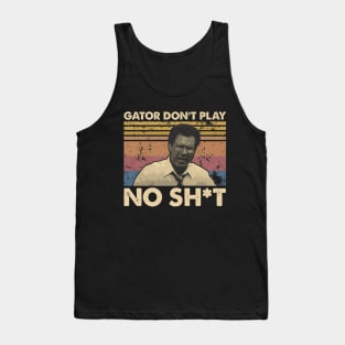 Gator Don't Play No Sh*t Tank Top